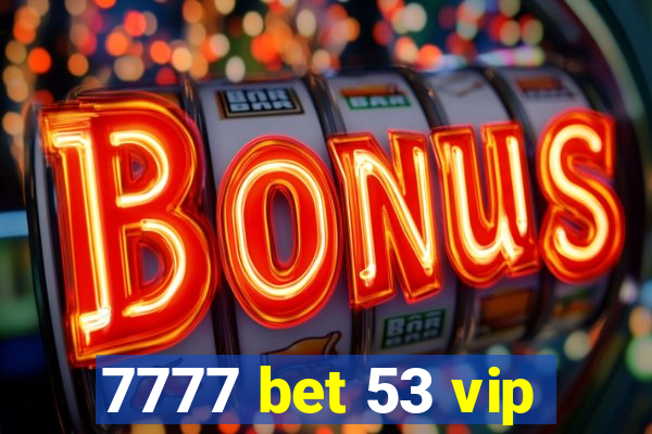 7777 bet 53 vip